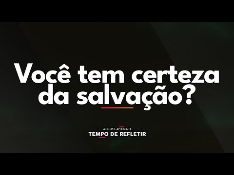 [Tempo de Refletir] Você tem certeza da salvação?