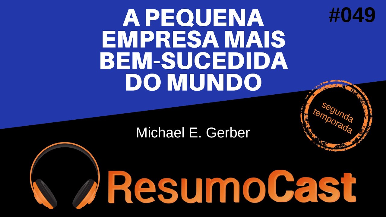 A Pequena Empresa Mais Bem-Sucedida do Mundo - Michael Gerber | T2#049