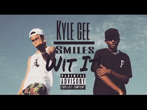 Kyle Gee & Smiles- Wit It' (Official Music Video)