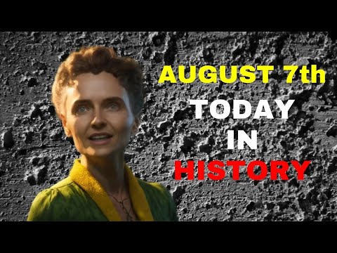 TODAY IN HISTORY | AUGUST 7th | 👨‍🔬 😃