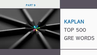 Kaplan Top 500 GRE Word List (New Vocab!): Part 9