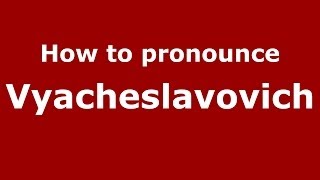 How to pronounce Vyacheslavovich