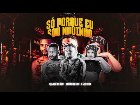 PISTEN NA VOZ, GELADO NO BEAT, A LOBINHA  - SÓ PORQUE EU SOU NOVINHO