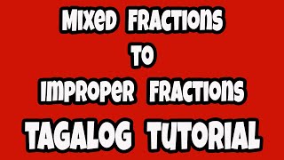 Mixed Fractions convert to Improper Fractions Tagalog Tutorial (Episode 7)