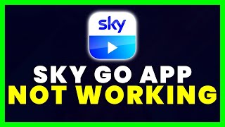 Sky Go App Not Working: How to Fix Sky Go App Not Working