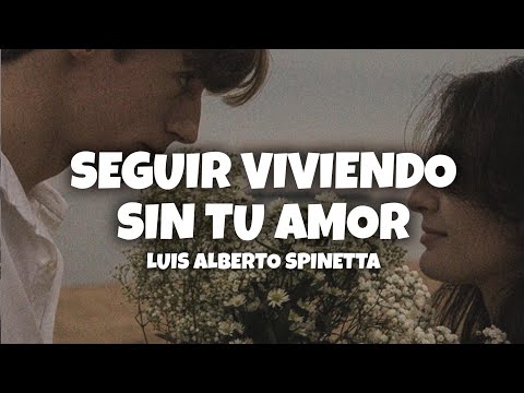 Luis Alberto Spinetta - Seguir Viviendo Sin Tu Amor ❤️ (Letra)