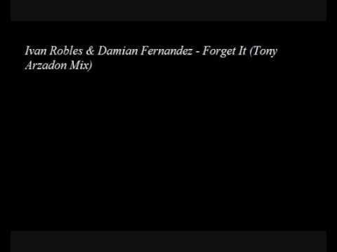 Ivan Robles & Damian Fernandez - Forget It (Tony Arzadon Mix)