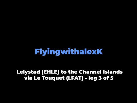 VFR Flight vlog - Channel Islands via Le Touquet (LFAT) in a Diamond DA40 with live ATC - leg 3/5