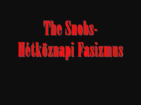 The Snobs Hétköznapi Fasizmus.wmv