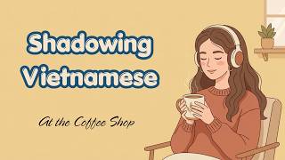 Shadowing Vietnamese Speaking Practice|At the Coffee Shop #shadowingvietnamese