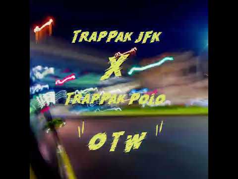TrapPak JFK ft.TrapPak Polo 74P On The Way "OTW"