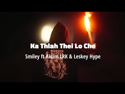 Ka Thlah Thei Lo Che -  ( lyrics video ) Smiley ft Akum LRK & Leskey Hype