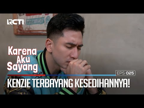 Kenzie! Terbayang Akan Kesedihannya! - KARENA AKU SAYANG