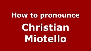 How to pronounce Christian Miotello