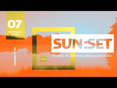 SUN:SET 07 120bpm 🗿 Psychedelic Techno (Assem, Electrypnose, Headroom, James Monro, Ido Ophir)
