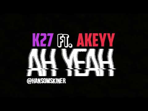 K27 - Ah Yeah ft. AKeyy (osläppt låt)
