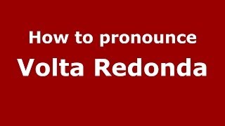 How to pronounce Volta Redonda