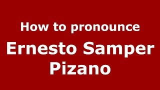 How to pronounce Ernesto Samper Pizano
