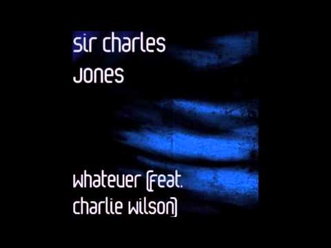 Sir Charles Jones - Whatever- feat. Charlie Wilson