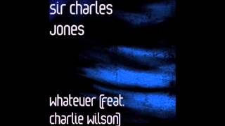 Sir Charles Jones - Whatever- feat. Charlie Wilson