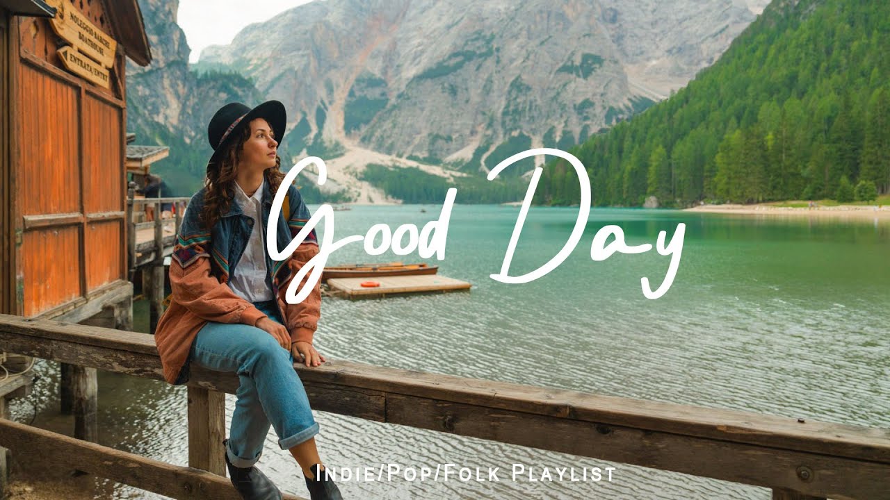 Good Day 🌻 Chill Music to Start Your Day with Positive Energy  | Indie/Pop/Folk/Acoustic Playlist