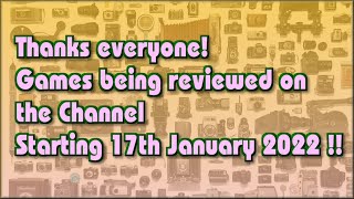 Thanks everyone! The Games being reviewed on the Channel starting 17th January 2022 are..
