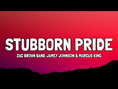 Zac Brown Band, Jamey Johnson & Marcus King - Stubborn Pride (Lyrics)