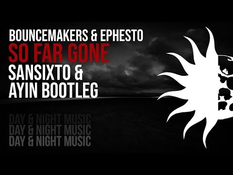 Bouncemakers & Ephesto - So Far Gone (Sansixto & Ayin Bootleg)