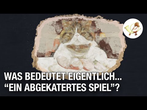 Was bedeutet eigentlich... EIN ABGEKATERTES SPIEL?