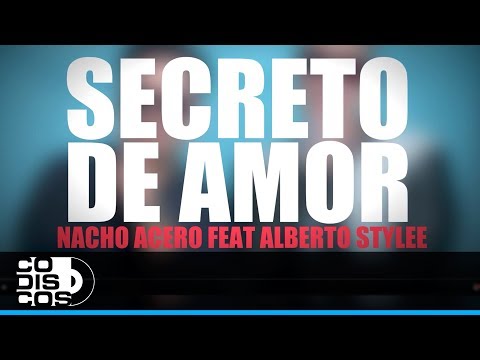 Secreto De Amor, Nacho Acero Y Alberto Stylee - Video Letra