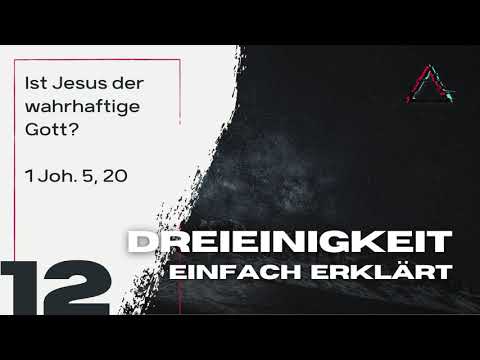 Jesus ist Gott!? // Der Beweis aus 1 Joh  5, 20