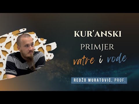 Kur'anski primjer vatre i vode - Redžo Muratović, prof.