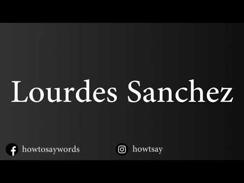 How To Pronounce Lourdes Sanchez