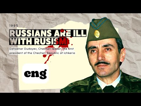 Dzhokhar Dudayev, Chechen leader, on rusism, 1995