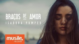 Isadora Pompeo - Braços de Amor