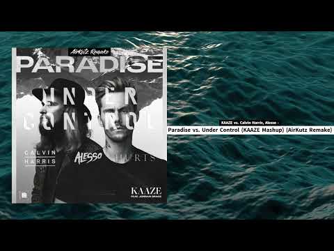 KAAZE vs. Calvin Harris, Alesso - Paradise vs. Under Control (KAAZE Mashup) (AirKutz Remake)