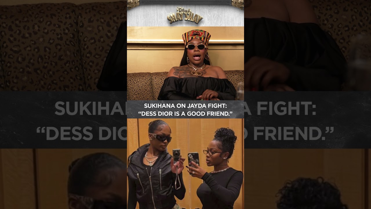 Sukihana On Jayda Fight: 'Dess Dior is a good friend." I CLUB SHAY SHAY