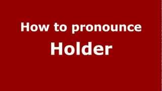 How to pronounce Holder