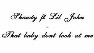 Shawty ft Lil John - That Baby Dont Look Like Me
