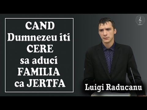 Luigi Raducanu - Cand Dumnezeu iti cere sa aduci familia ca jertfa | PREDICI