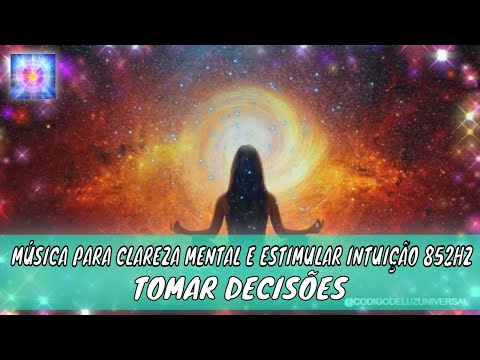 ✅MÚSICA PARA CLAREZA MENTAL E ESTIMULAR INTUIÇÃO 852HZ - TOMAR DECISÕES