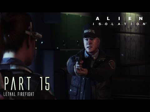 ALIEN ISOLATION | Part 15 (The Colonial Marshals) | Cinematic Gameplay Walkthrough