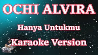 Download lagu Ochi Alvira - Hanya Untukmu (Berulang Ulang Kali Telah Ku Katakan) || KARAOKE LIRIK HD mp3