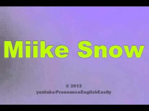 How to Pronounce Miike Snow