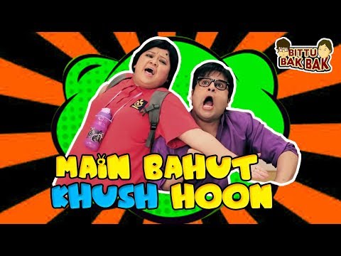 Main Bahut Khush Hoon | Bittu Bak Bak