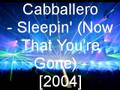 Cabballero - Sleepin' (Now That You're Gone ...