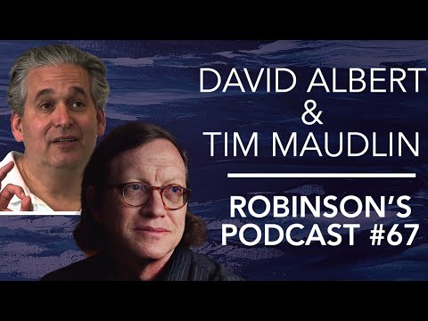 David Albert & Tim Maudlin: The Philosophical Foundations of Quantum Theory | Robinson's Podcast #67