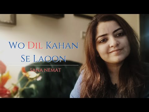 Wo Dil Kahan say | @SanaNemat | Cover