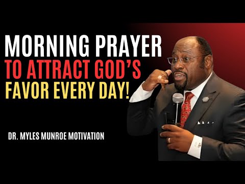 "Morning Prayer To Attract God’s Favor Every Day!" | Myles Munroe | Best Motivaional Speech