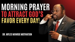"Morning Prayer To Attract God’s Favor Every Day!" | Myles Munroe | Best Motivaional Speech